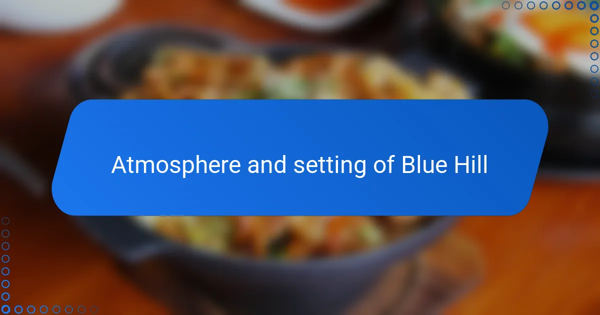 Atmosphere and setting of Blue Hill