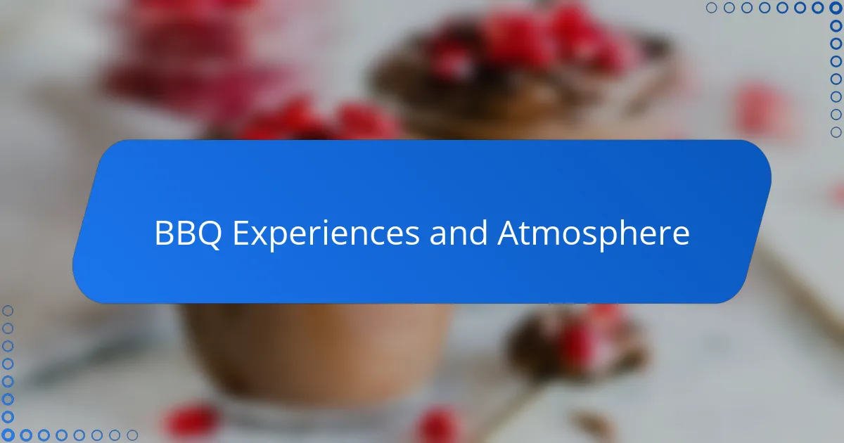 BBQ Experiences and Atmosphere