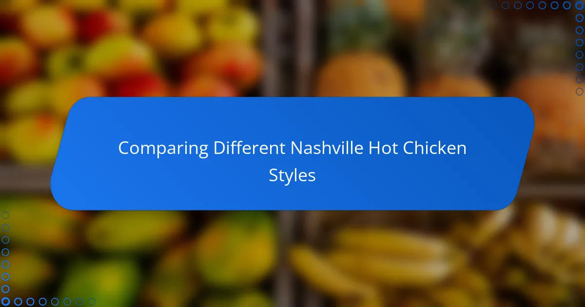 Comparing Different Nashville Hot Chicken Styles