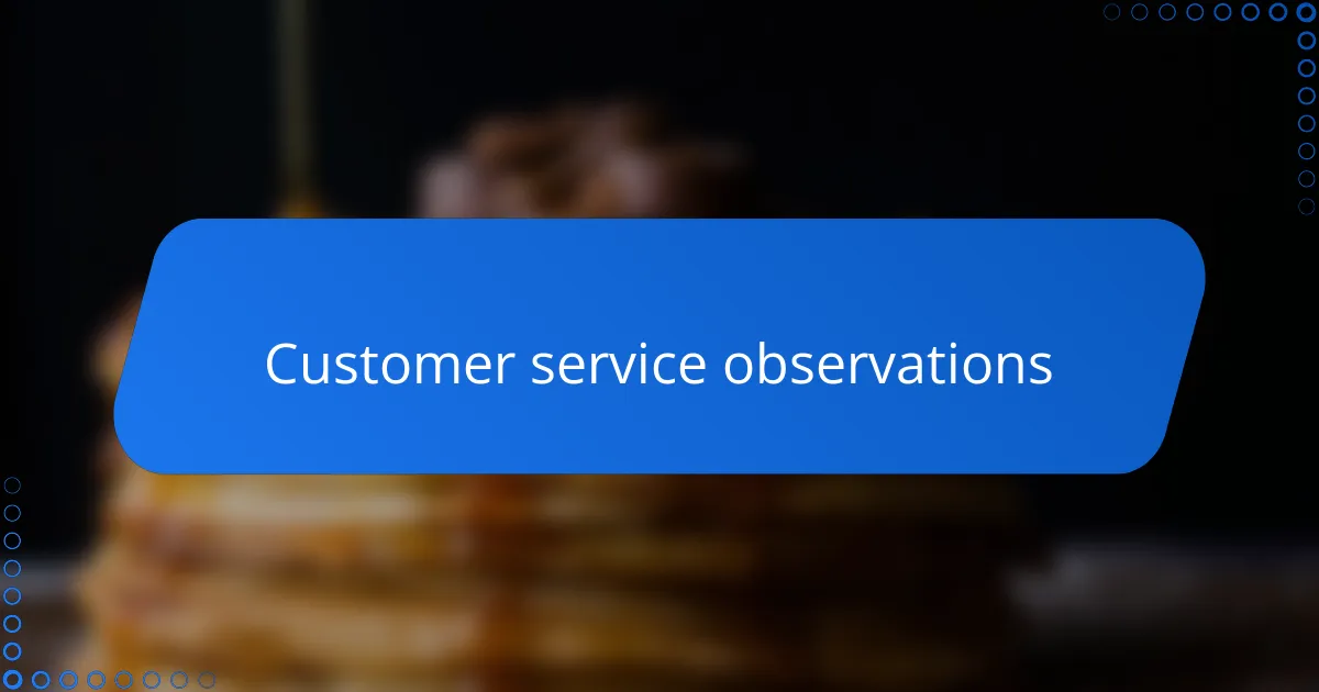 Customer service observations