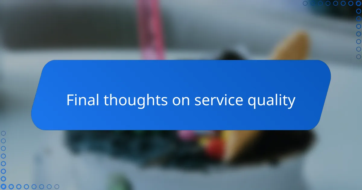 Final thoughts on service quality