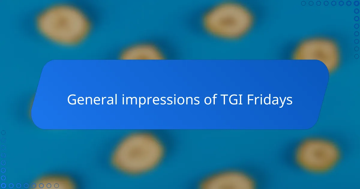 General impressions of TGI Fridays