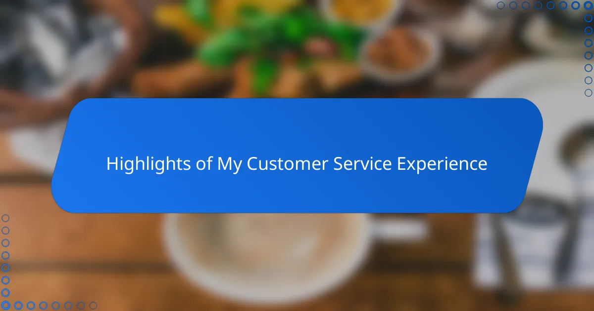Highlights of My Customer Service Experience