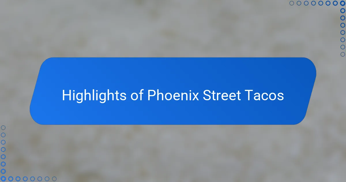 Highlights of Phoenix Street Tacos