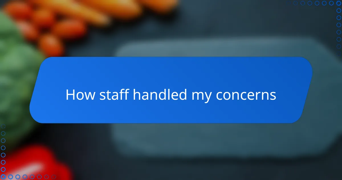 How staff handled my concerns