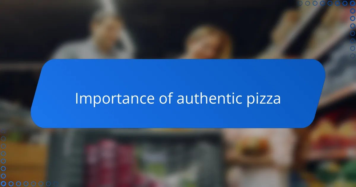 Importance of authentic pizza