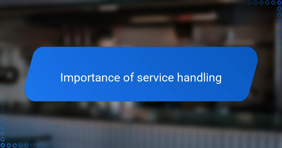 Importance of service handling