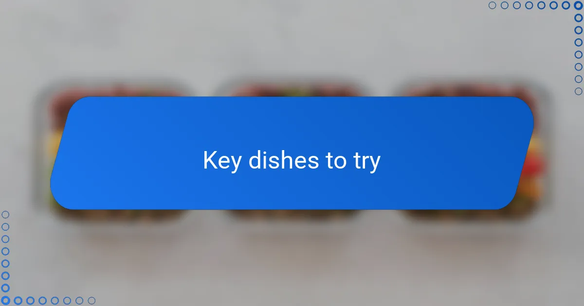 Key dishes to try