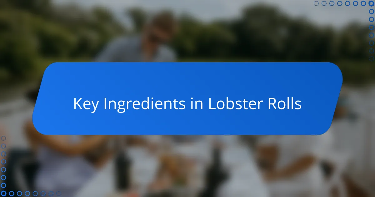 Key Ingredients in Lobster Rolls