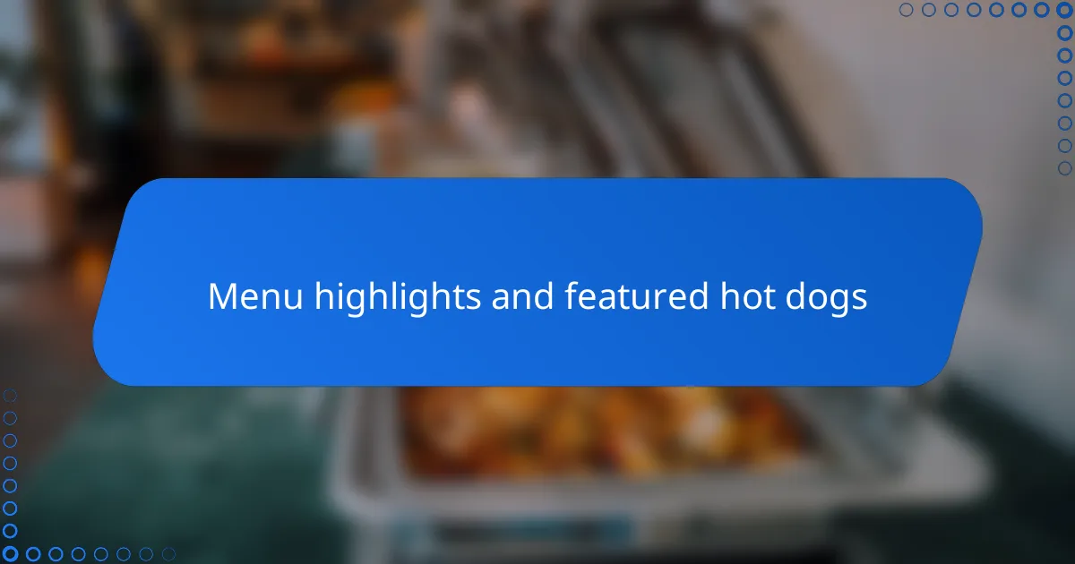 Menu highlights and featured hot dogs
