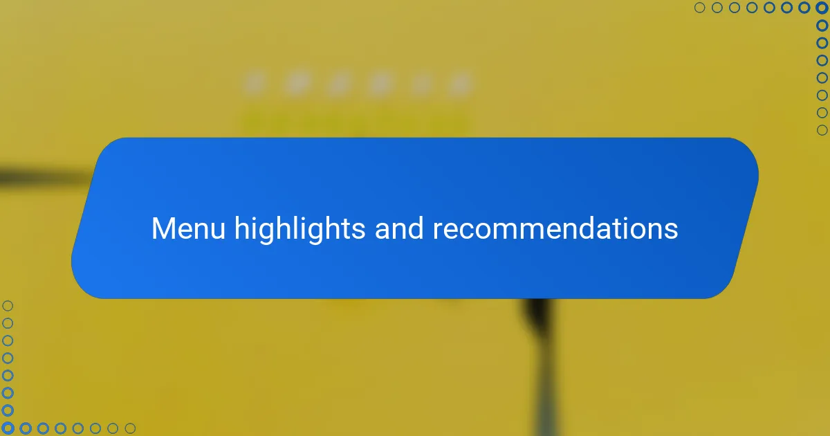 Menu highlights and recommendations