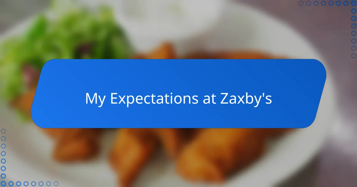 My Expectations at Zaxby's