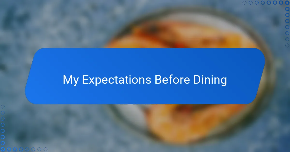 My Expectations Before Dining