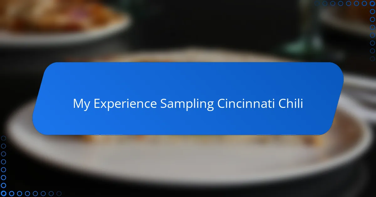 My Experience Sampling Cincinnati Chili