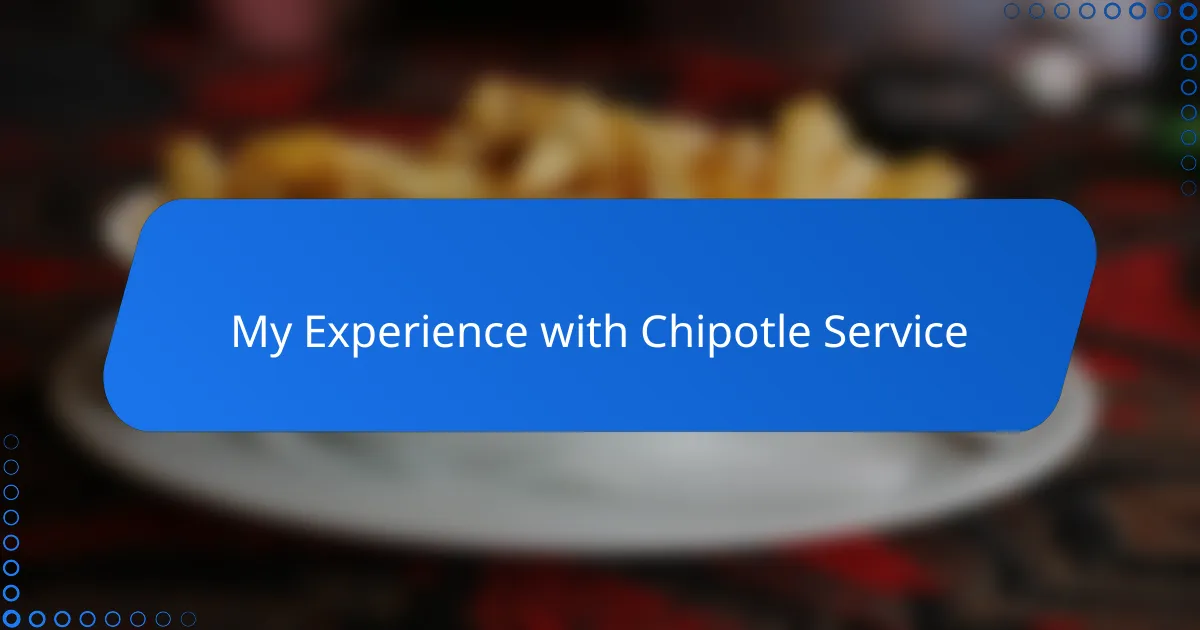 My Experience with Chipotle Service