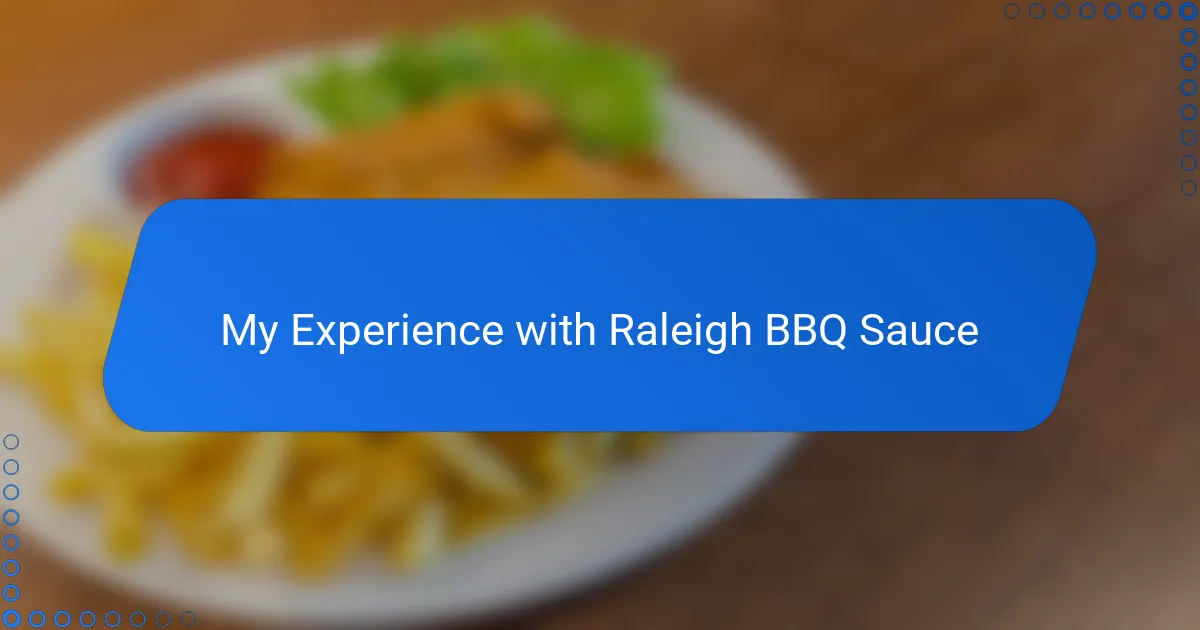 My Experience with Raleigh BBQ Sauce