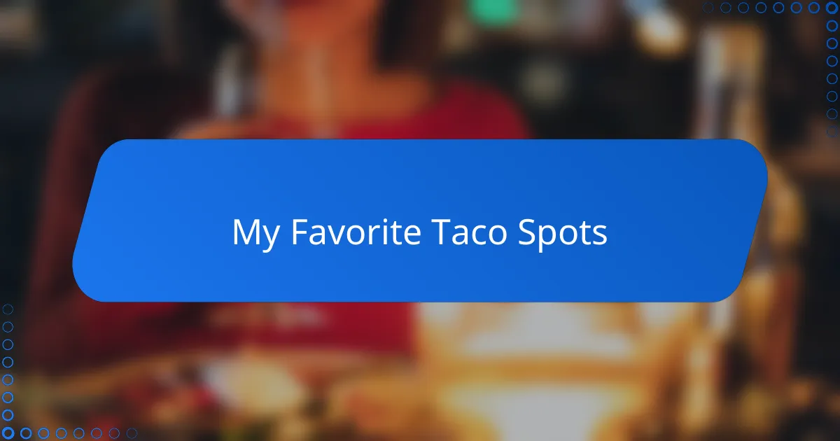 My Favorite Taco Spots