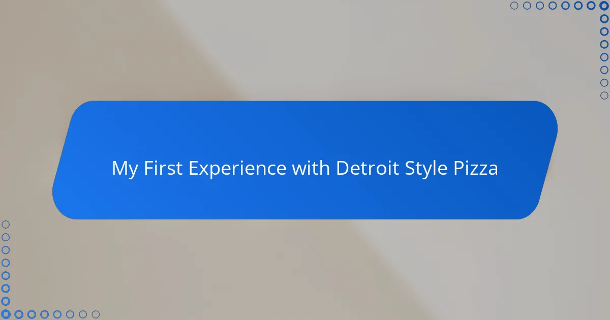 My First Experience with Detroit Style Pizza