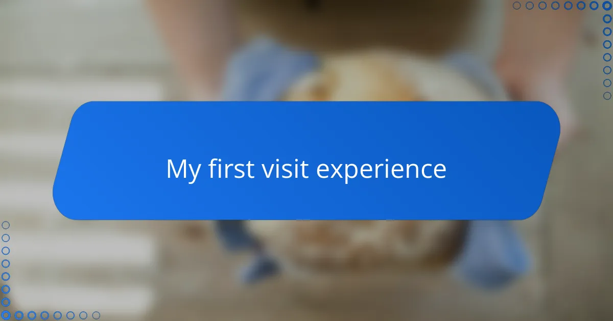My first visit experience