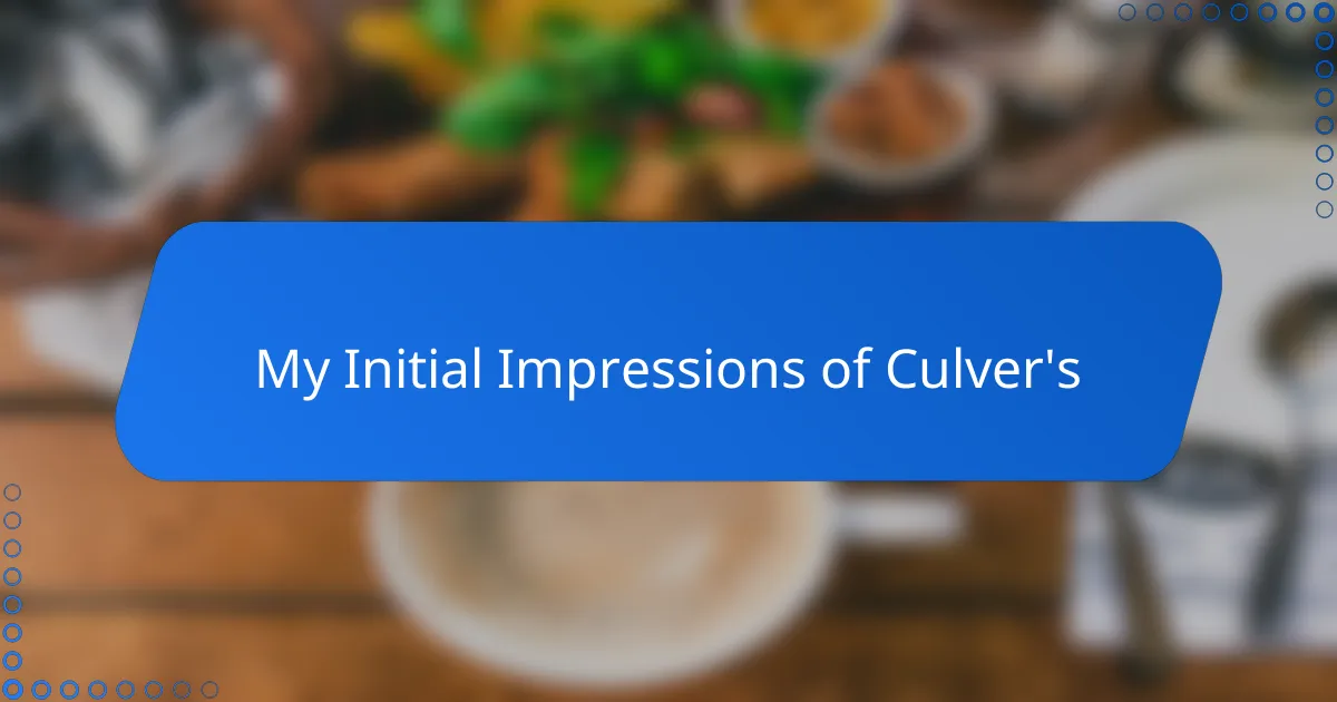 My Initial Impressions of Culver's