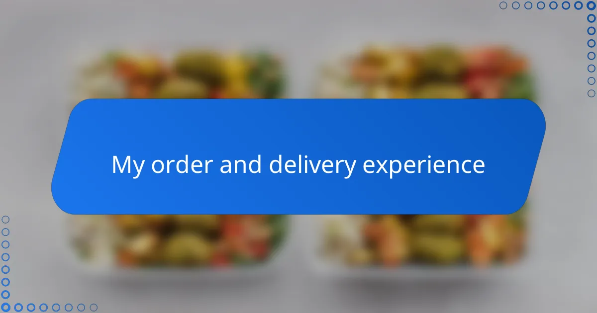 My order and delivery experience