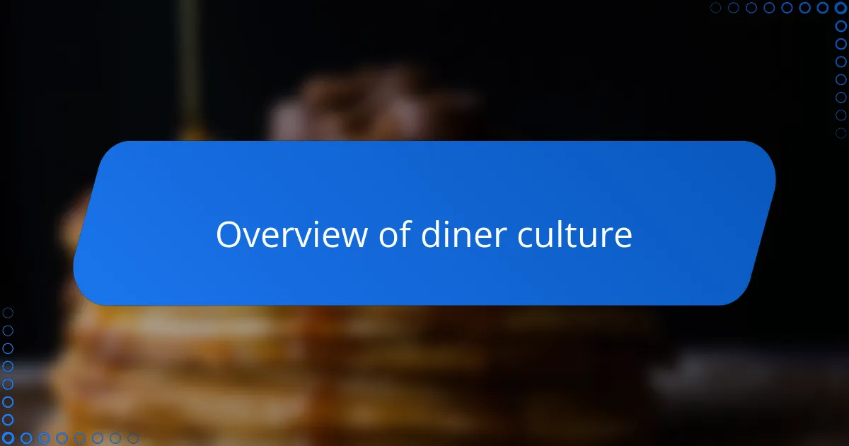 Overview of diner culture