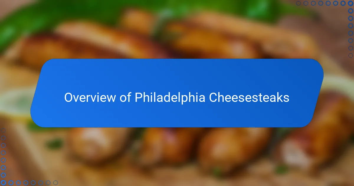 Overview of Philadelphia Cheesesteaks