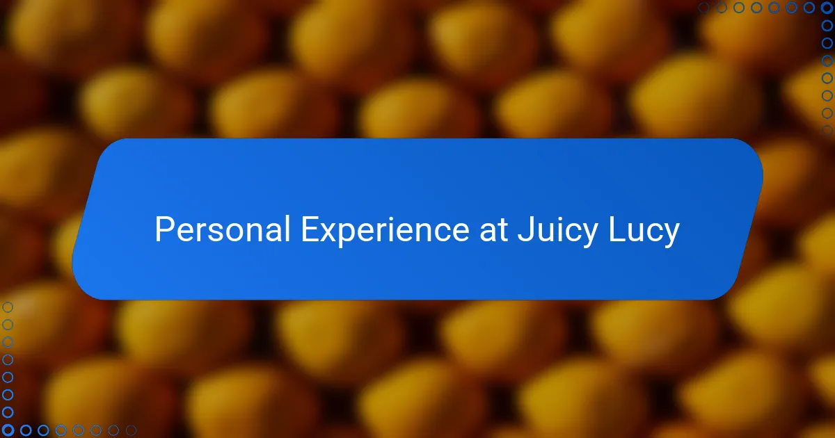 Personal Experience at Juicy Lucy