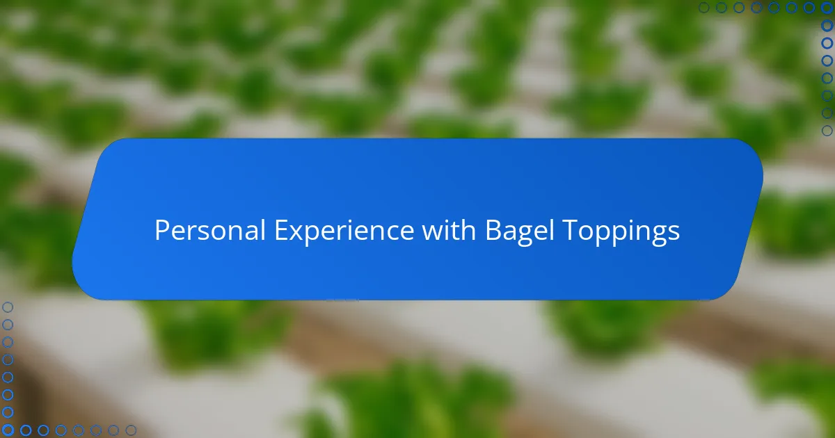 Personal Experience with Bagel Toppings