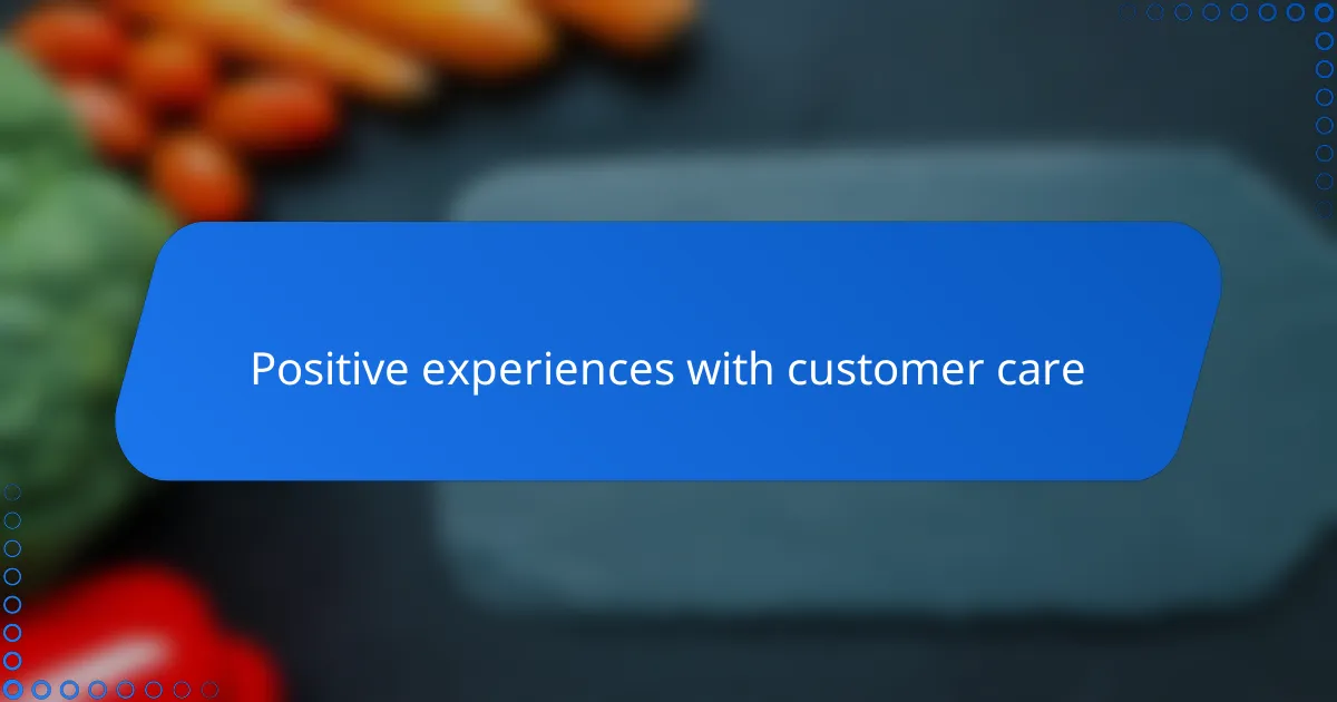 Positive experiences with customer care