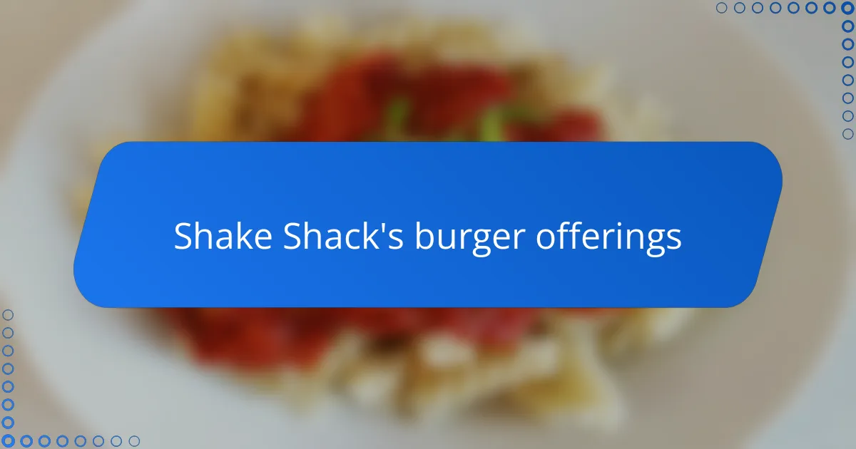 Shake Shack's burger offerings