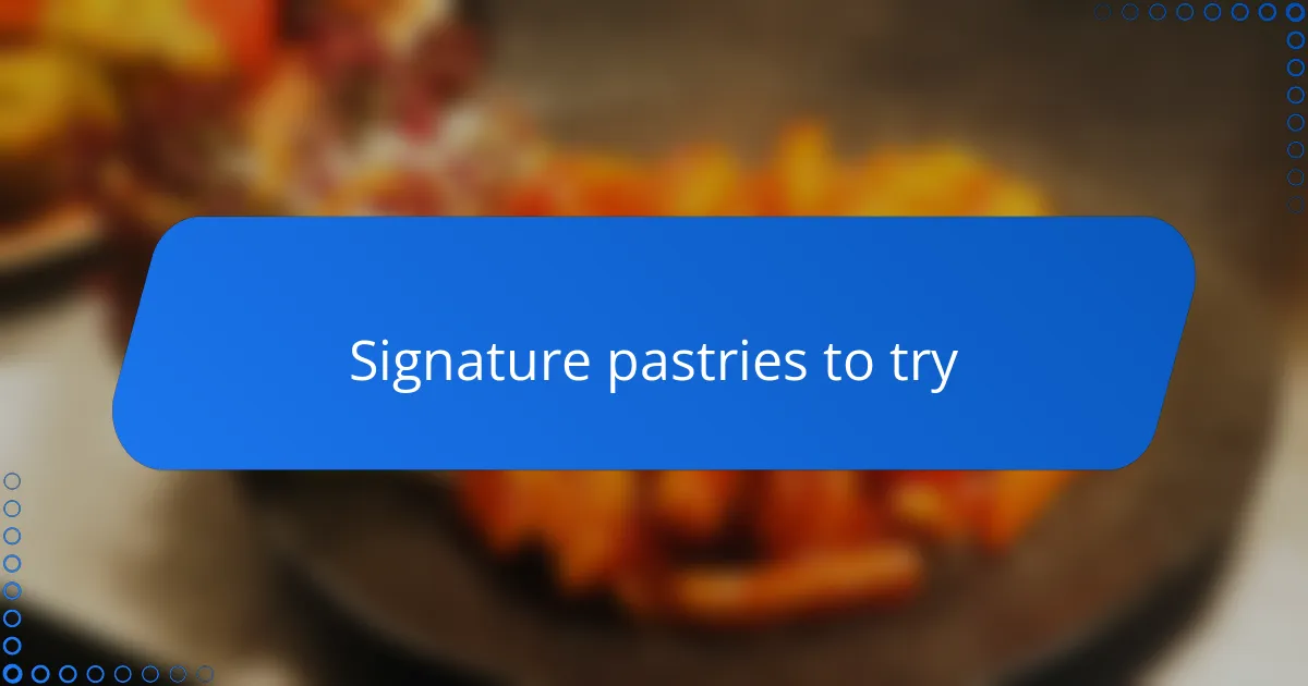 Signature pastries to try