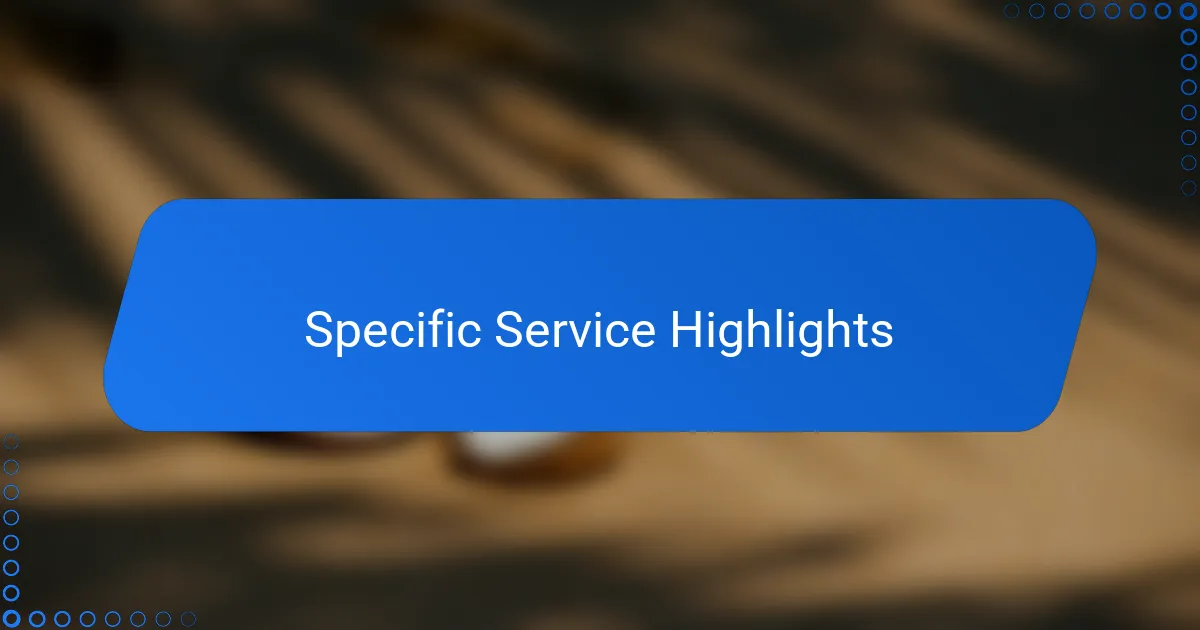 Specific Service Highlights