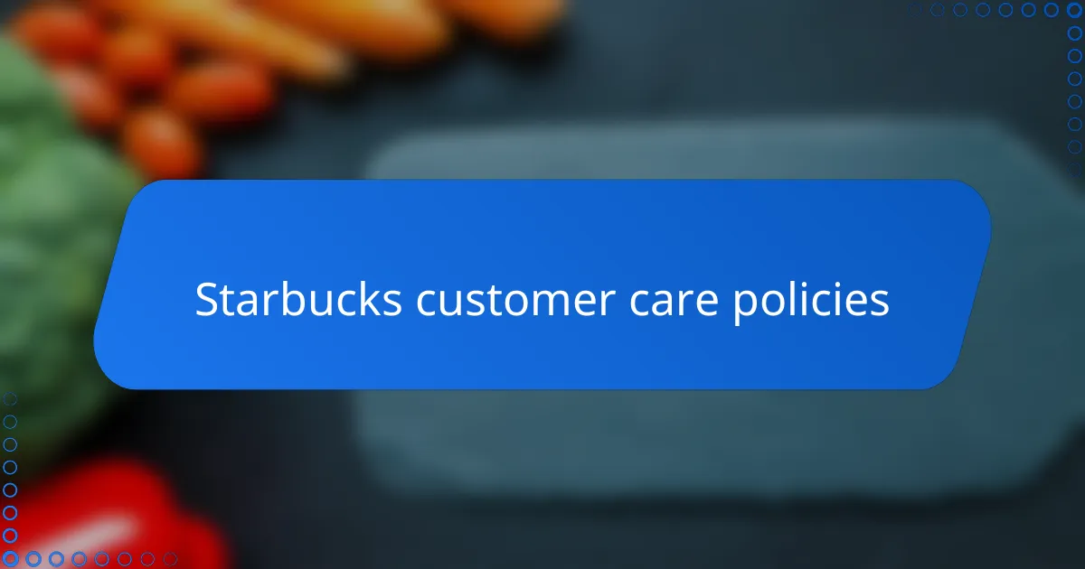 Starbucks customer care policies