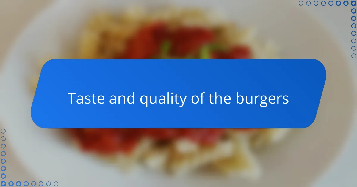 Taste and quality of the burgers