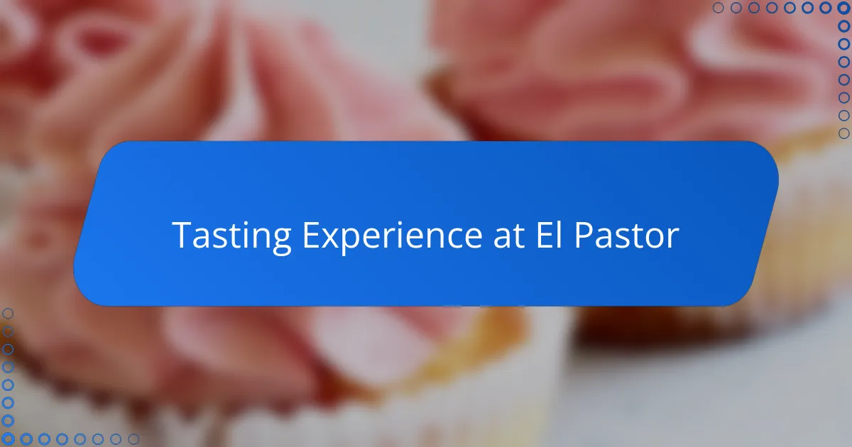 Tasting Experience at El Pastor