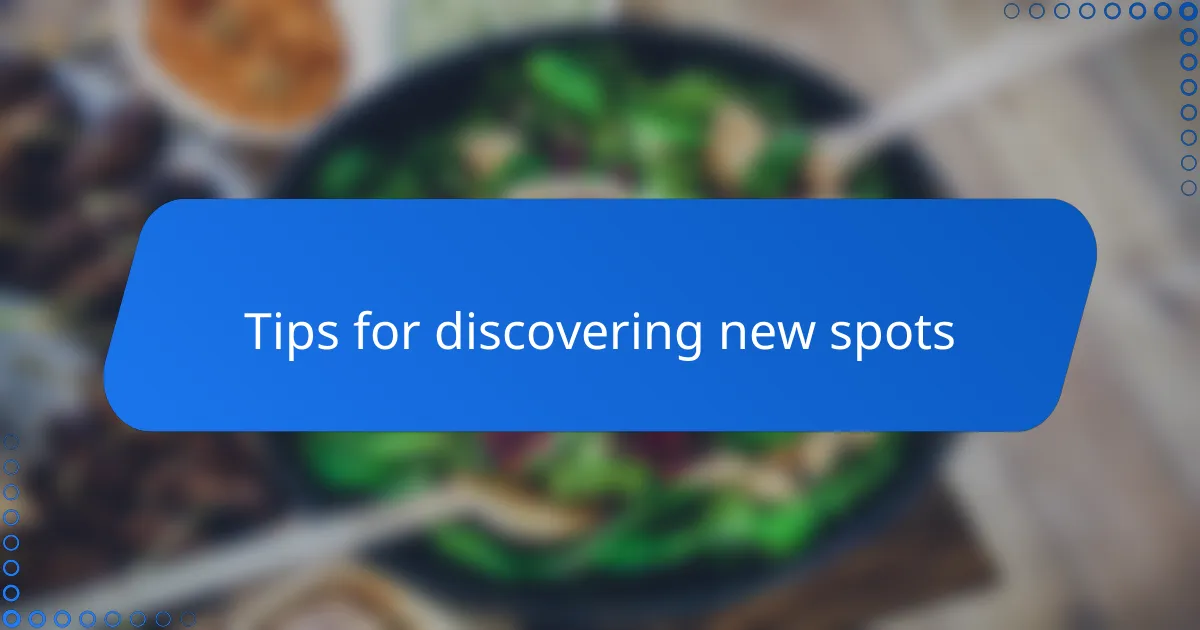 Tips for discovering new spots