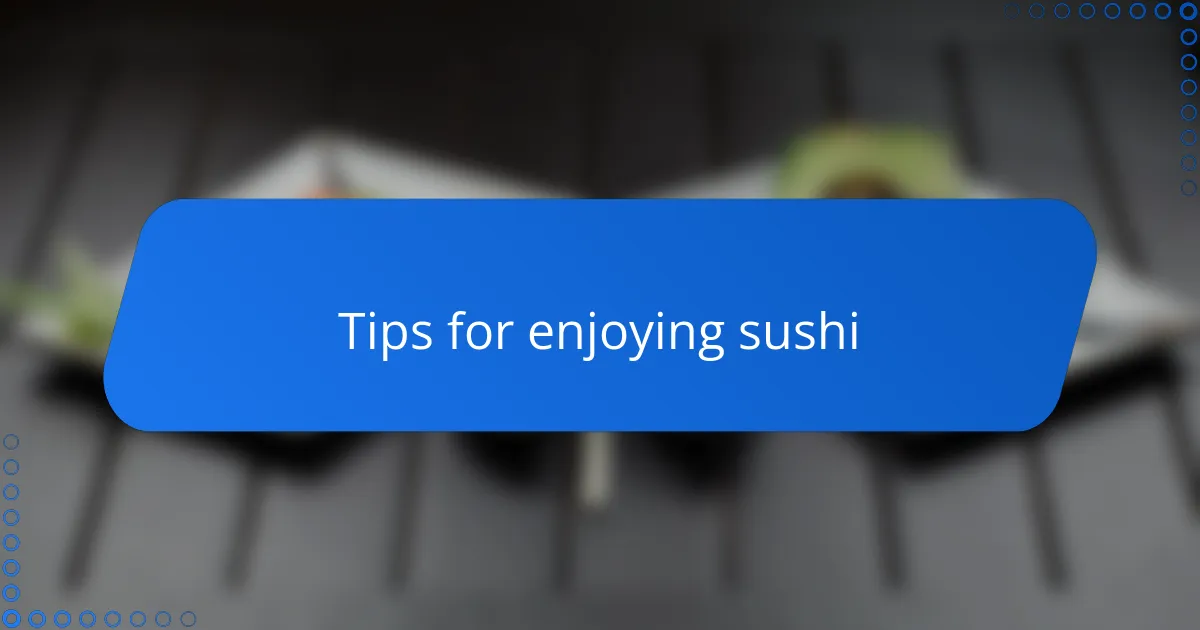 Tips for enjoying sushi