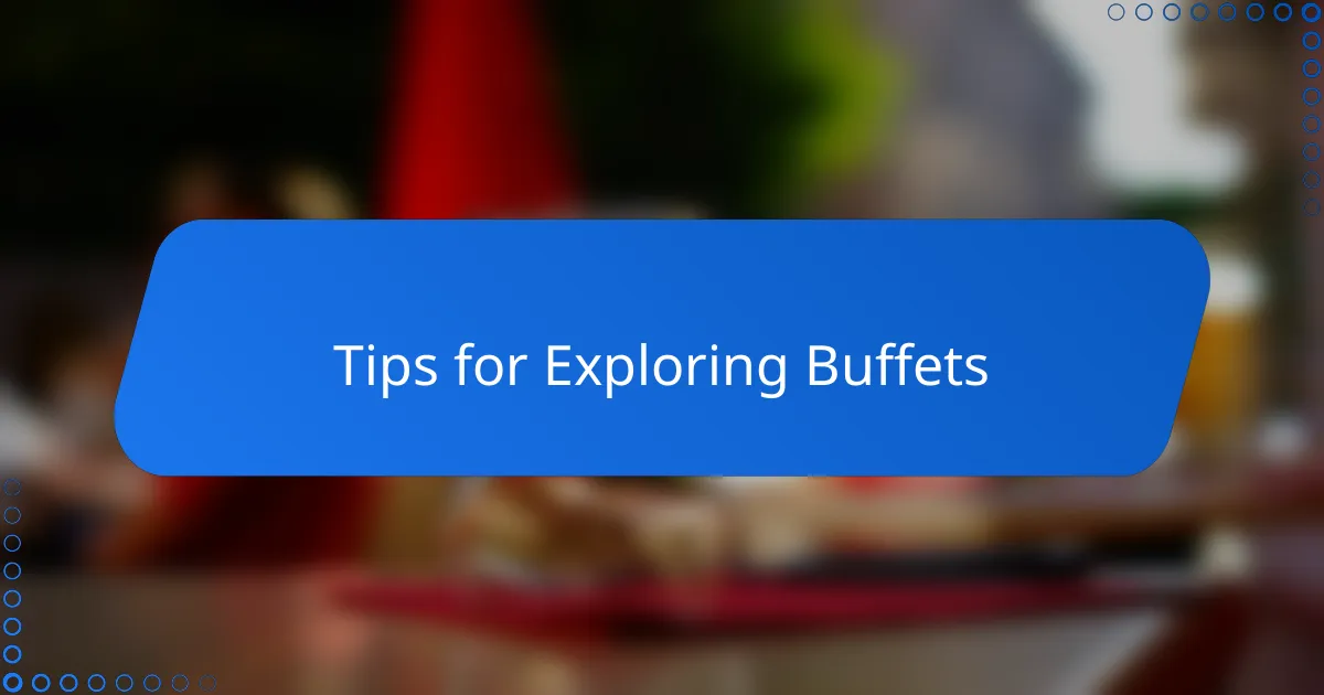 Tips for Exploring Buffets