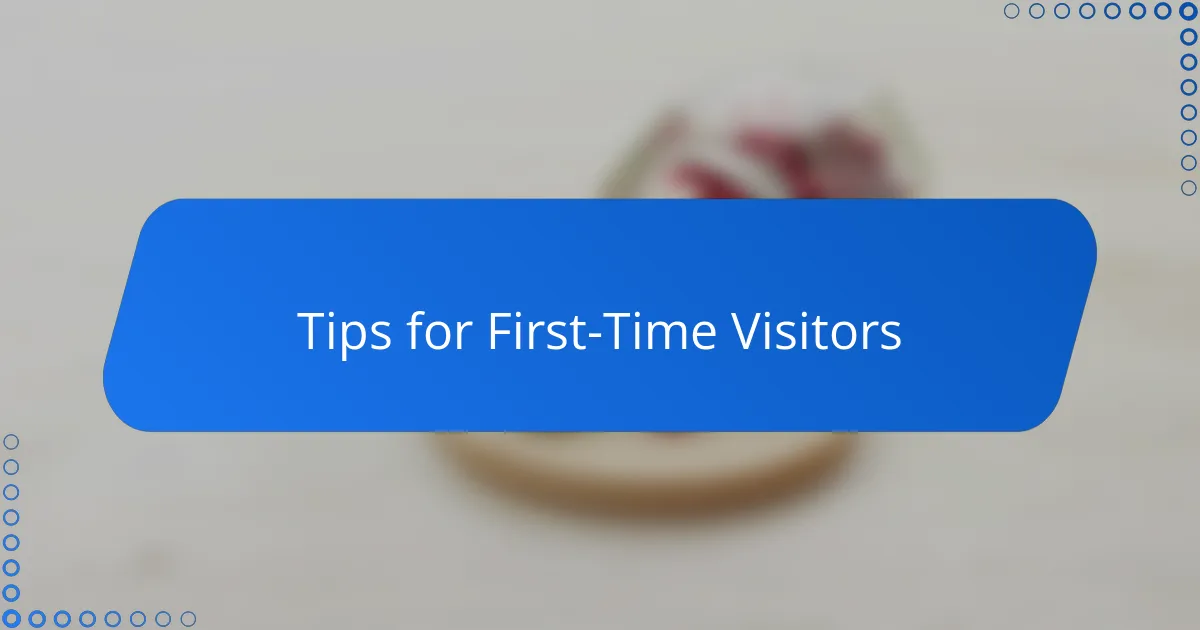 Tips for First-Time Visitors