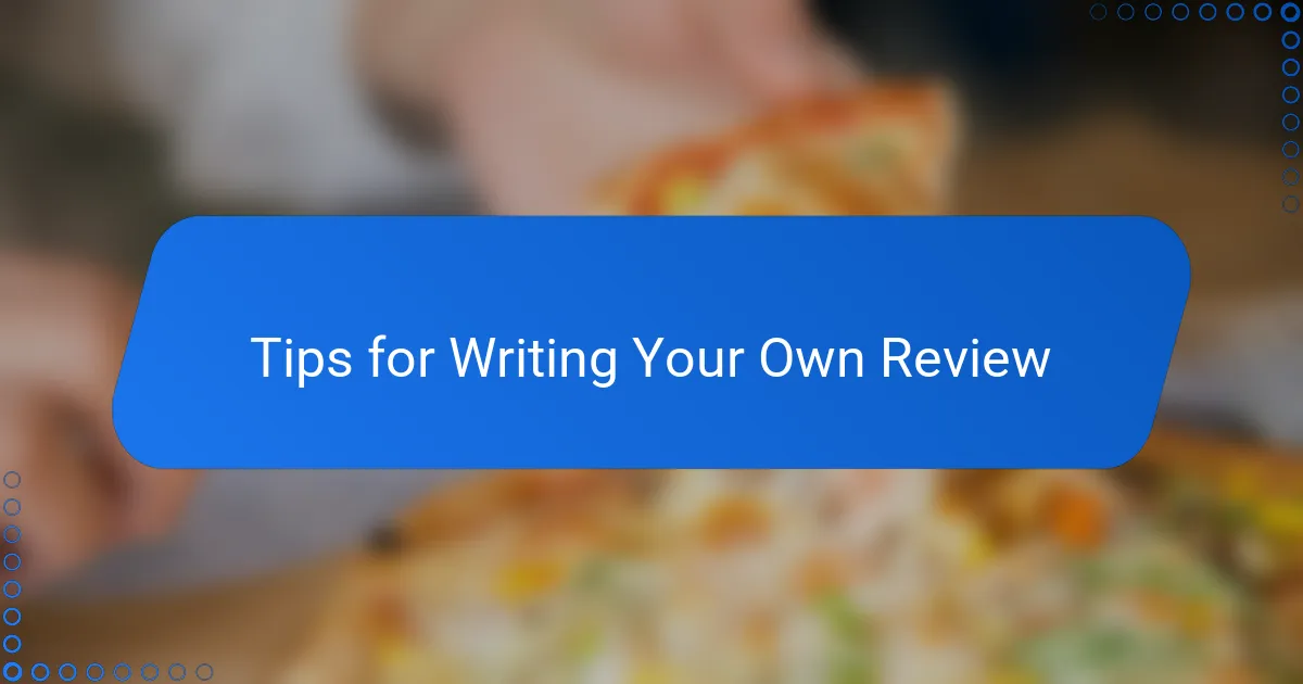 Tips for Writing Your Own Review