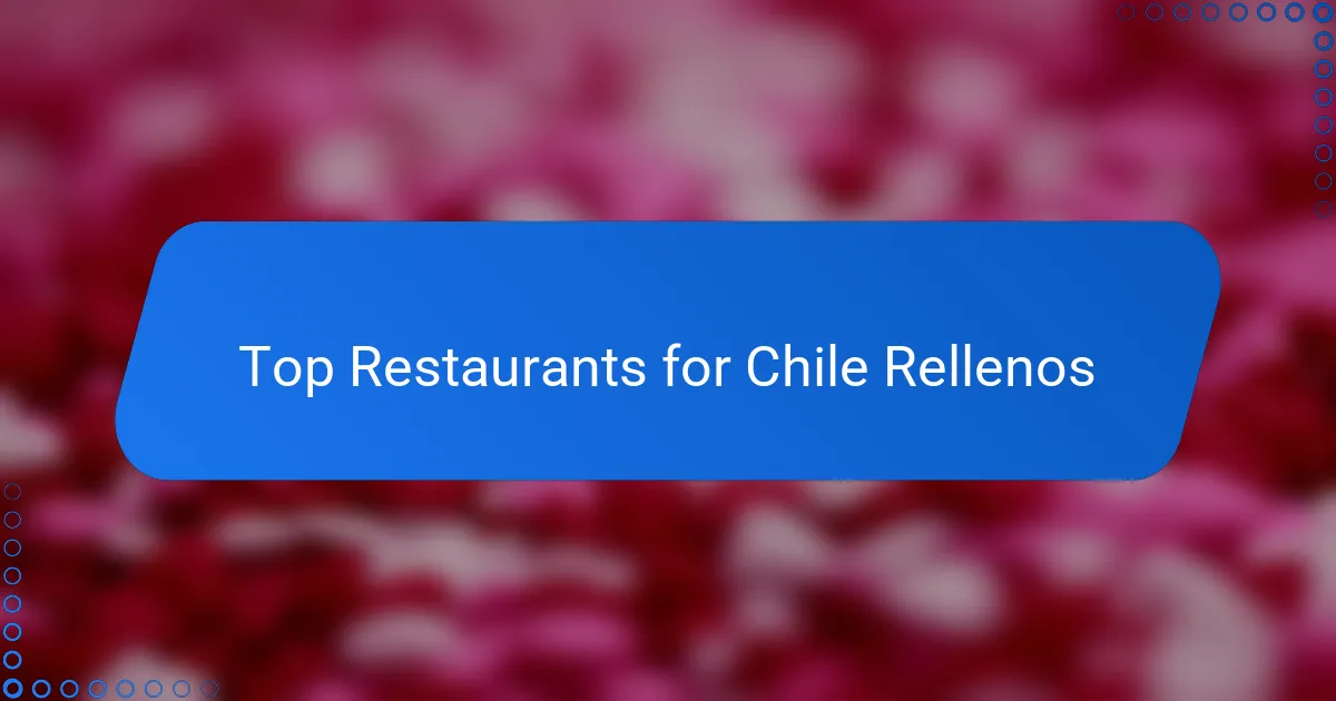 Top Restaurants for Chile Rellenos