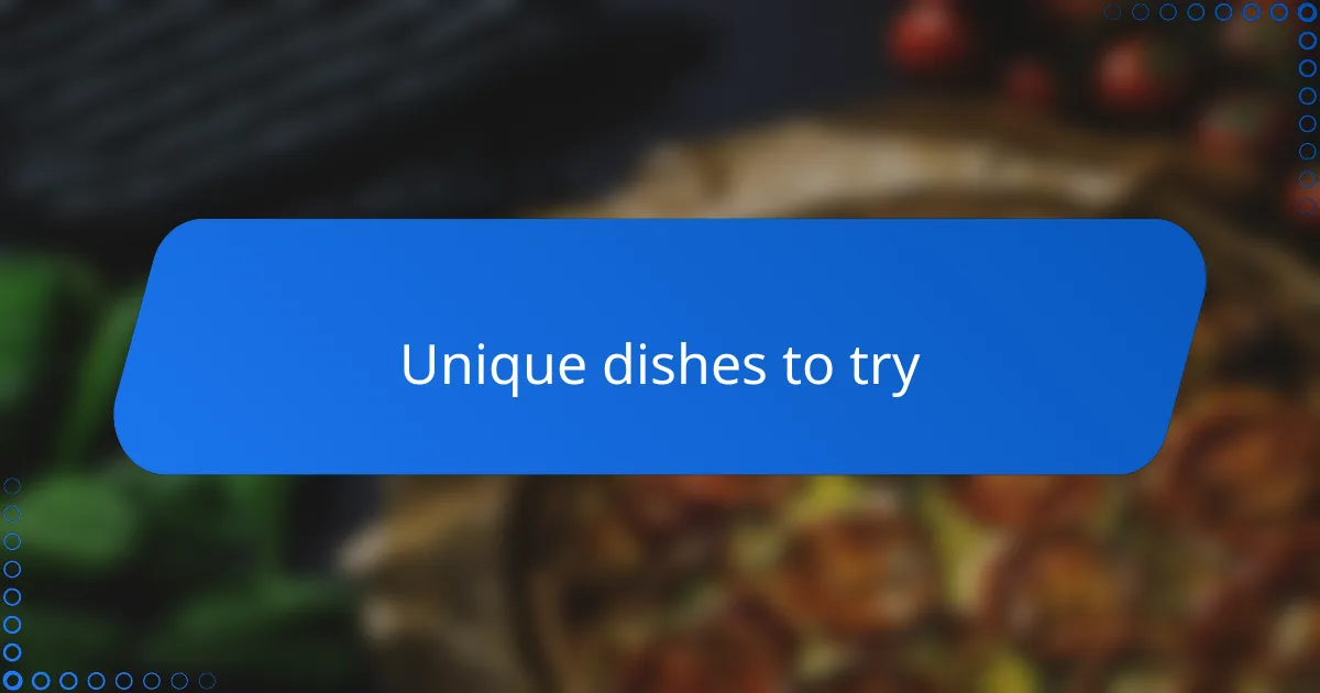 Unique dishes to try